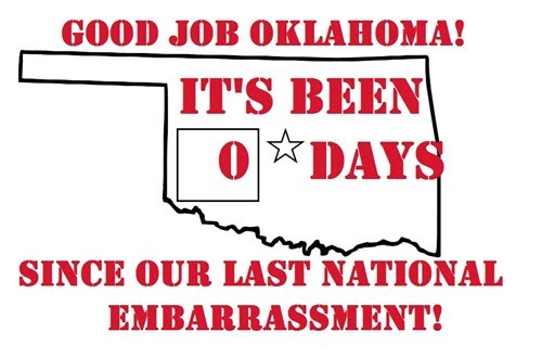 Good Job Oklahoma! It's Been 0 Days Since Our Last National Embarrassment!
